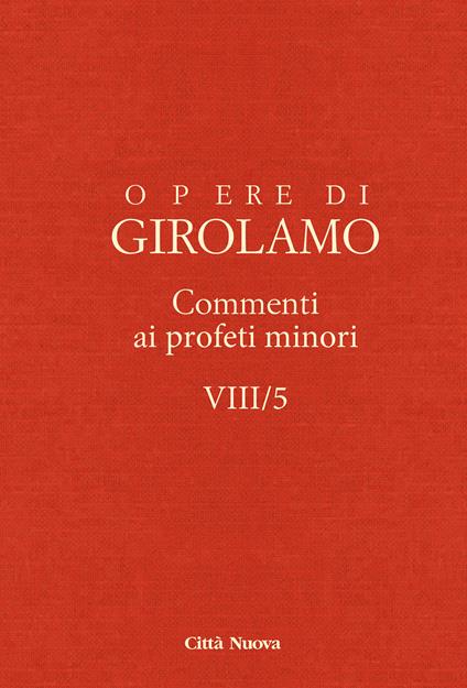 Opere di Girolamo. Vol. 8\5: Commento ai profeti minori. - Girolamo (san) - copertina