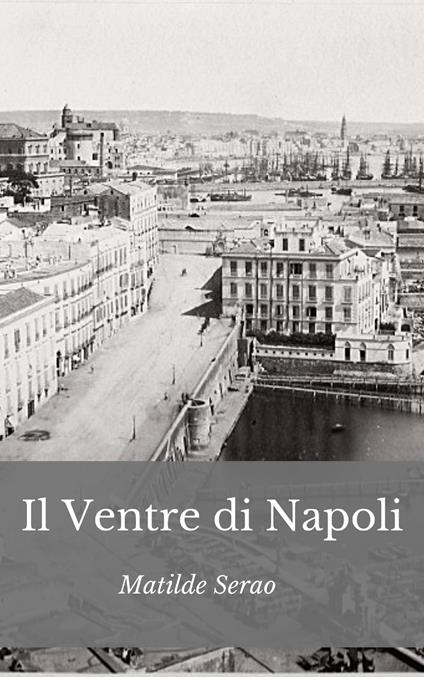 Il ventre di Napoli - Matilde Serao - ebook