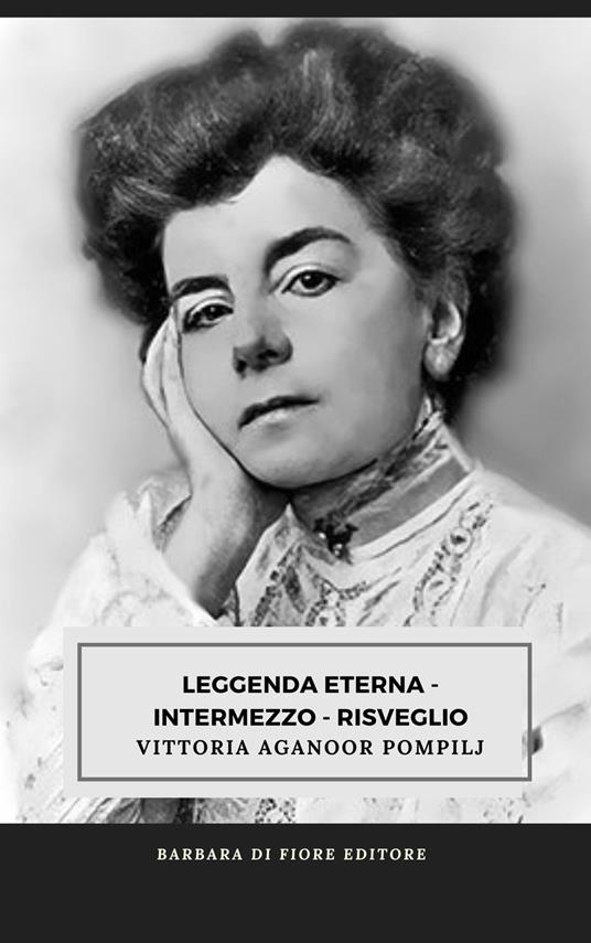 Leggenda eterna. Intermezzo. Risveglio - Vittoria Aganoor Pompilj - copertina