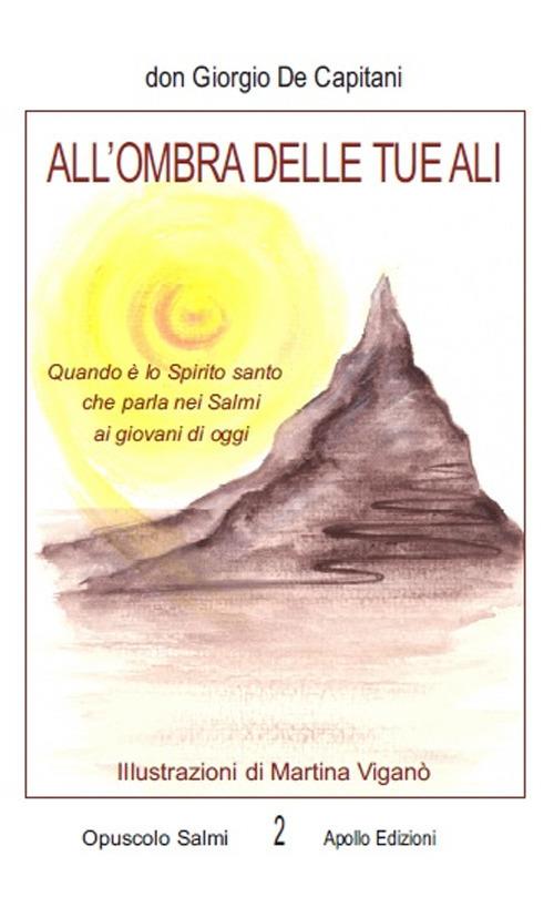 All'ombra delle tue ali. Quando è lo Spirito santo che parla nei Salmi ai giovani di oggi - Giorgio De Capitani - copertina
