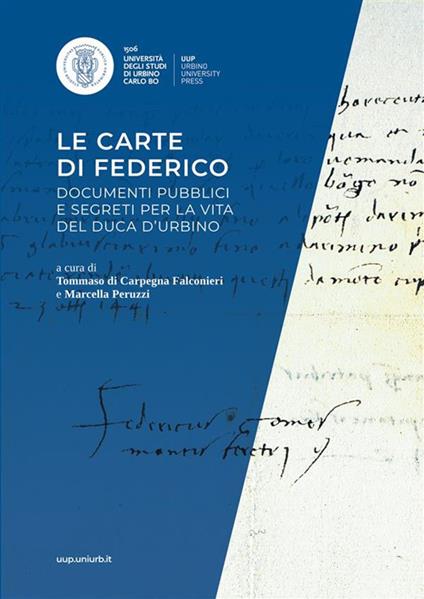 Le carte di Federico. Documenti pubblici e segreti per la vita del Duca d'Urbino. Mostra documentaria (Urbino, Biblioteca di san Girolamo, 26 ottobre-15 dicembre 2022) - copertina