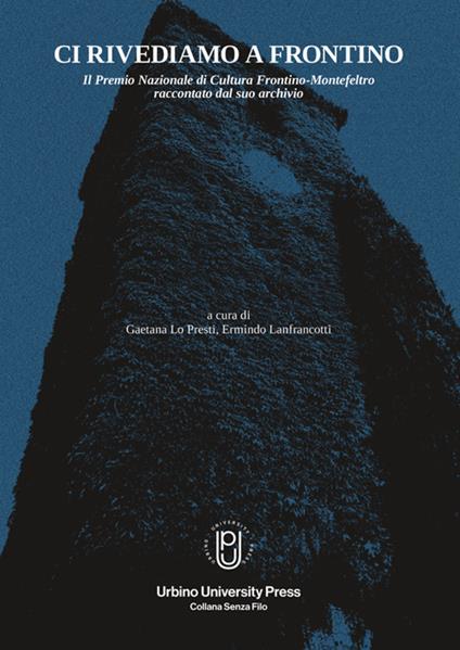 Ci rivediamo a Frontino. Il Premio Nazionale di cultura Frontino-Montefeltro raccontato dal suo archivio - copertina