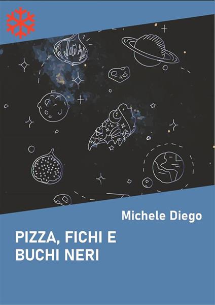 Pizza, fichi e buchi neri - Michele Diego - ebook