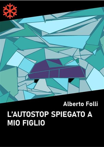 L' autostop spiegato a mio figlio - Alberto Folli - ebook