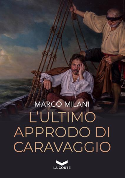 L'ultimo approdo di Caravaggio - Marco Milani - copertina