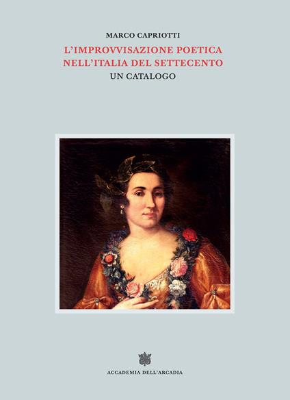 L'improvvisazione poetica nell'Italia del Settecento. Vol. 6 - Marco Capriotti - copertina