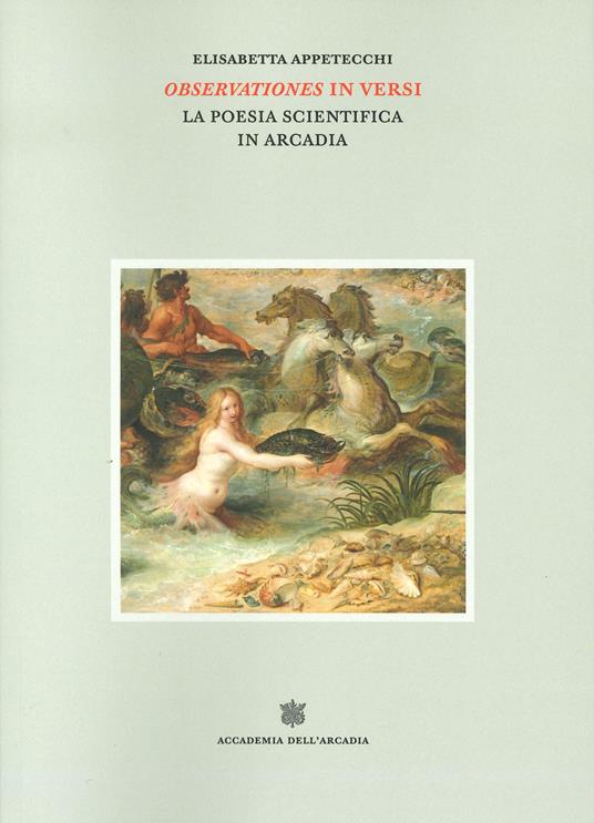 Observationes in versi. La poesia scientifica in Arcadia - Elisabetta Appetecchi - copertina