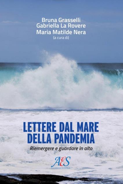 Lettere dal mare della pandemia. Riemergere e guardare in alto - Bruna Grasselli,Gabriella La Rovere,Maria Matilde Nera - copertina
