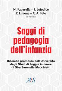 Saggi di pedagogia dell'infanzia. Ricerche promosse dall'Università degli Studi di Foggia in onore di Sira Serenella Macchietti