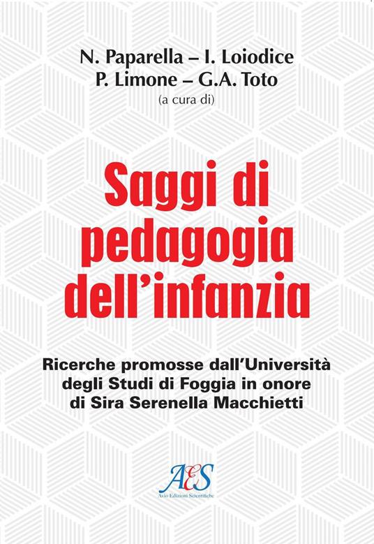 Saggi di pedagogia dell'infanzia. Ricerche promosse dall’Università degli Studi di Foggia in onore di Sira Serenella Macchietti - copertina