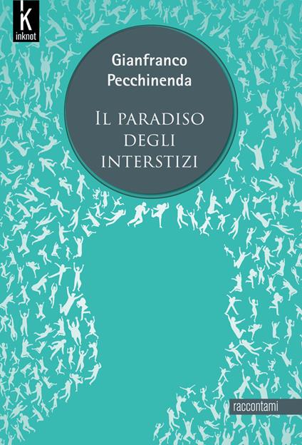 Il paradiso degli interstizi. Nuova ediz. - Gianfranco Pecchinenda - copertina