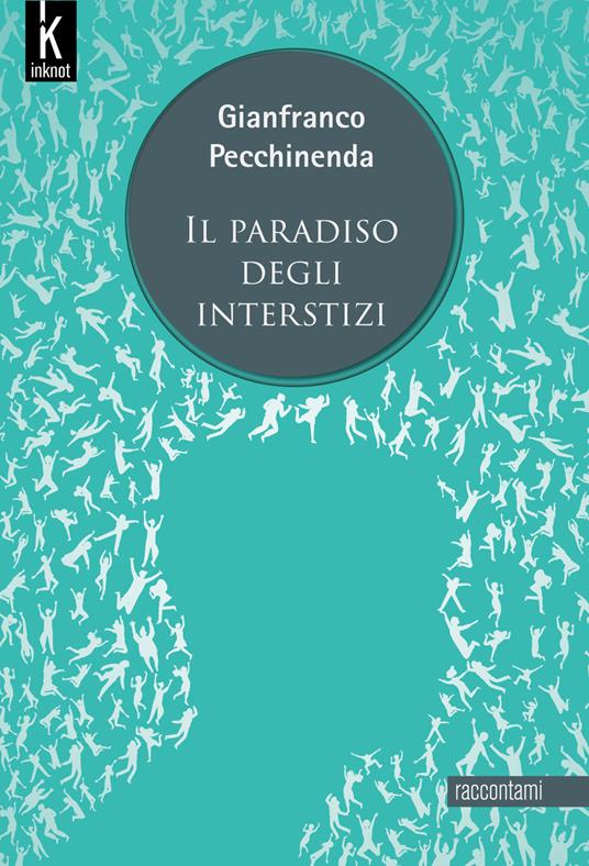Il paradiso degli interstizi. Nuova ediz. - Gianfranco Pecchinenda - copertina