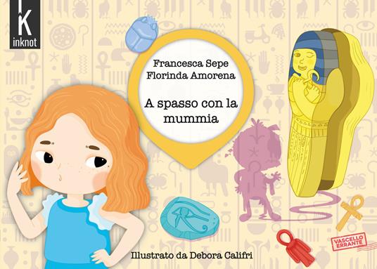 A spasso con la mummia. Ediz. illustrata - Francesca Sepe,Florinda Amorena - copertina