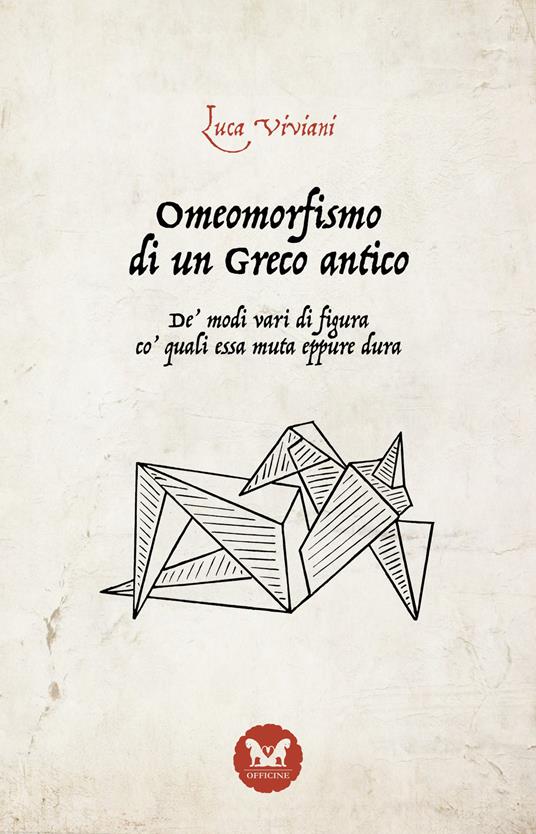 Omeomorfismo di un Greco antico. De’ modi vari di figura co’ quali essa muta eppure dura. Nuova ediz. - Luca Viviani - copertina