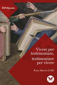 Vivere per testimoniare, testimoniare per vivere