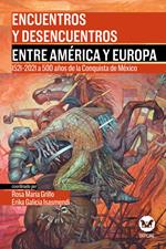 Encuentros y desencuentros entre América y Europa. 1521-2021 a 500 años de la Conquista de México. Con CD-ROM