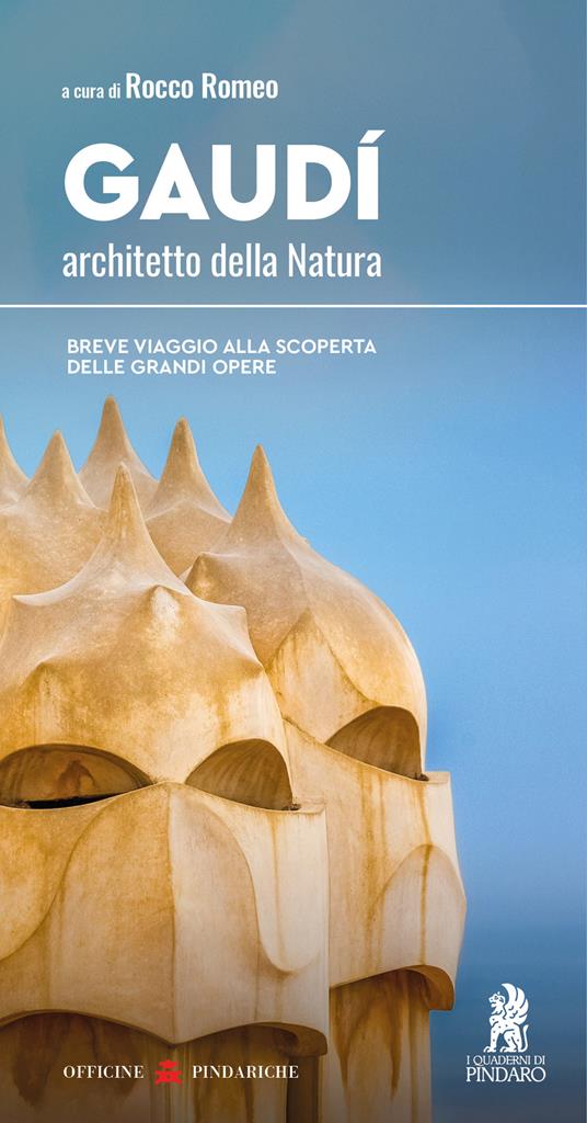 Gaudí, architetto della Natura. Breve viaggio alla scoperta delle grandi opere - Rocco Romeo - copertina