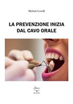 La prevenzione inizia dal cavo orale. Ediz. illustrata