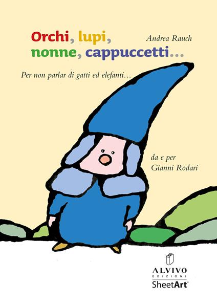 Orchi, lupi, nonne, cappuccetti... (per non parlar di gatti ed elefanti). Ediz. illustrata - Andrea Rauch - copertina