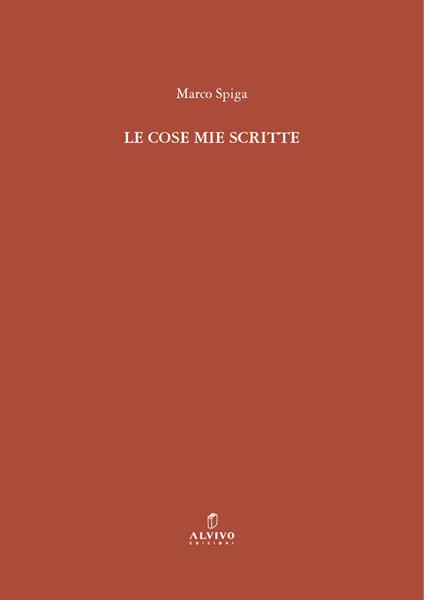 Le cose mie scritte. Nuova ediz. - Marco Spiga - copertina