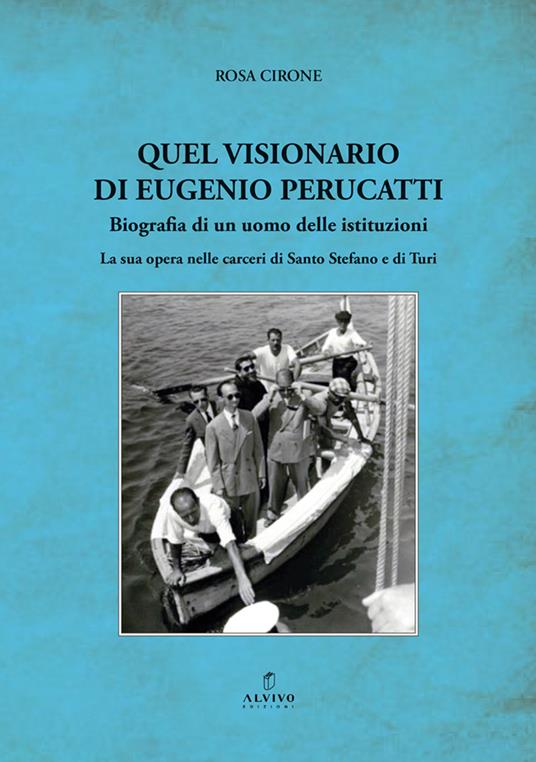 Quel visionario di Eugenio Perucatti. Biografia di un uomo delle istituzioni. La sua opera nelle carceri di Santo Stefano e di Turi - Rosa Cirone - copertina