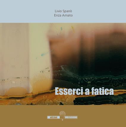Esserci a fatica - Livio Spanò,Enza Amato - copertina