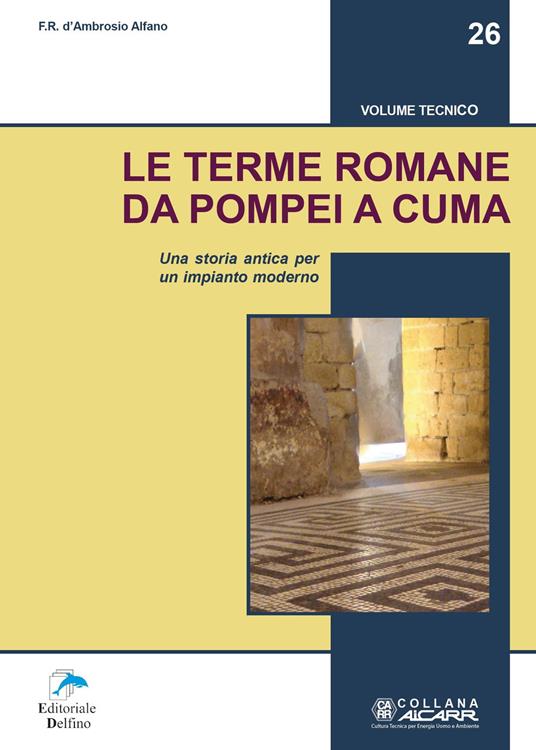 Le terme romane da Pompei a Cuma. Una storia antica per un impianto moderno - Francesca Romana D'Ambrosio Alfano - copertina