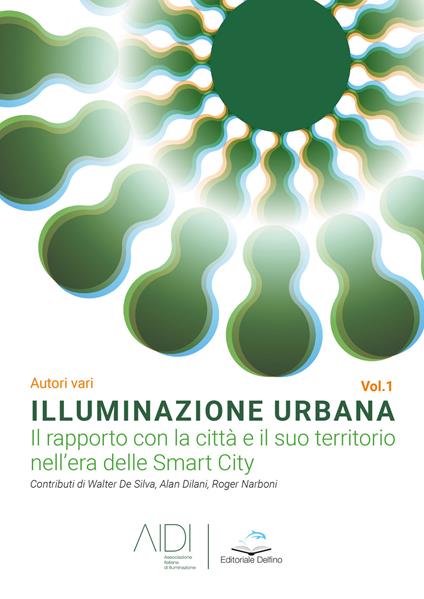 Illuminazione urbana. Vol. 1: rapporto con la città e il suo territorio nell'area delle Smart City, Il. - copertina