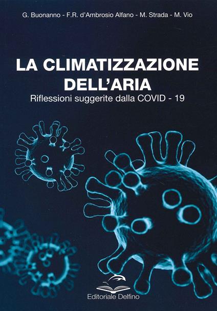 La climatizzazione dell'aria. Riflessioni suggerite dalla Covid-19 - Giorgio Buonanno,Francesca Romana D'Ambrosio Alfano,Mauro Strada - copertina