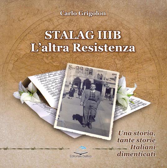 Stalag IIIB. L'altra Resistenza - Carlo Grigolon - copertina