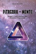 Pitagora-Mente. Scopri i tuoi numeri per trovare il successo