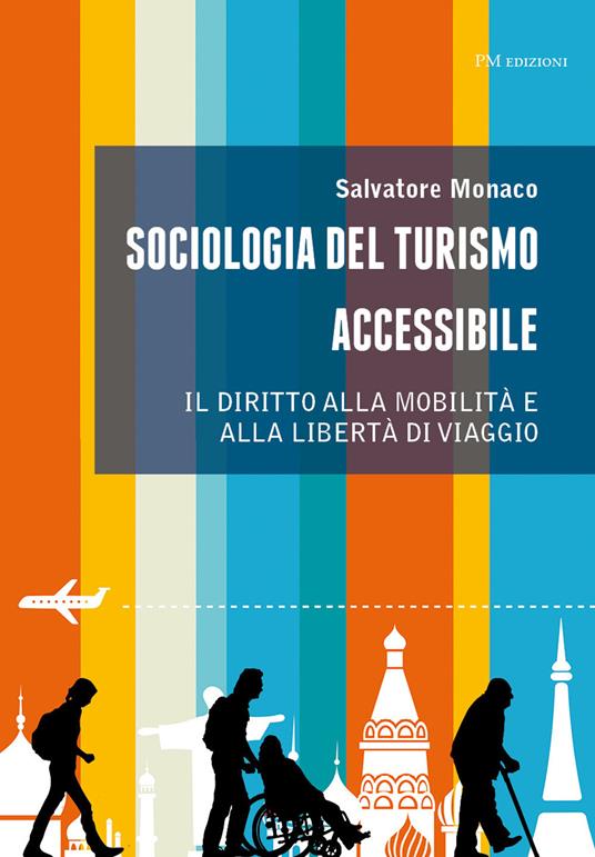 Sociologia del turismo accessibile. Il diritto alla mobilità e alla libertà di viaggio - Salvatore Monaco - copertina