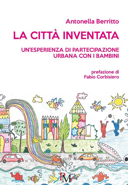 La città inventata. Un'esperienza di partecipazione urbana con i bambini - Antonella Berritto - copertina