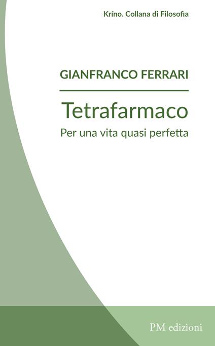 Tetrafarmaco. Per una vita quasi perfetta - Gianfranco Ferrari - copertina