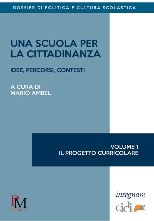 Una scuola per la cittadinanza. Idee, percorsi e contesti. Vol. 1: Il progetto curricolare - copertina