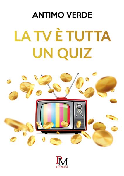 La TV è tutta un quiz - Antimo Verde - copertina