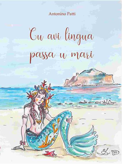 Cu avi lingua passa u mari. Raccolta di proverbi e modi di dire con traduzione italiana e commento - Antonino Patti - copertina