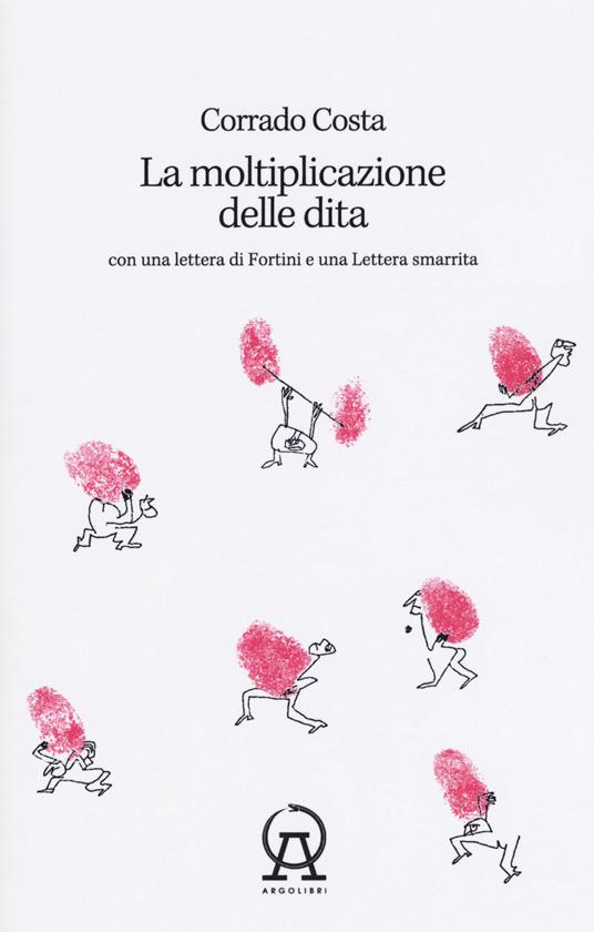 La moltiplicazione delle dita. Con una lettera di Fortini e una lettera smarrita - Corrado Costa - copertina