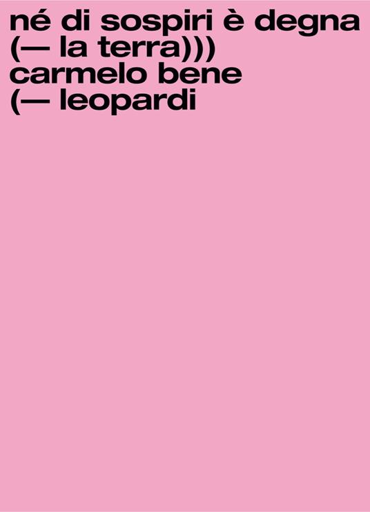 Né di sospiri è degna la terra. Carmelo Bene/Giacomo Leopardi. Ediz. illustrata - copertina