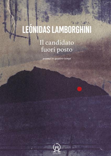 Il candidato fuori posto. Poema in quattro tempi. Testo spagnolo a fronte - Leónidas Lamborghini - copertina