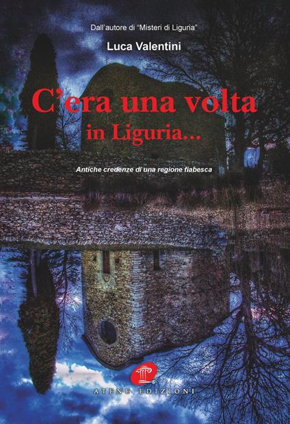 C'era una volta in Liguria... Antiche credenze di una regione fiabesca - Luca Valentini - copertina