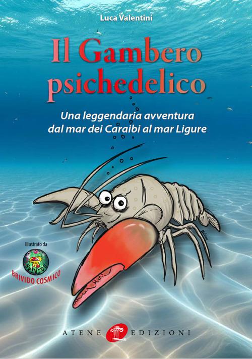 Il gambero psichedelico. Una leggendaria avventura dal Mar dei Caraibi al Mar Ligure - Luca Valentini - copertina