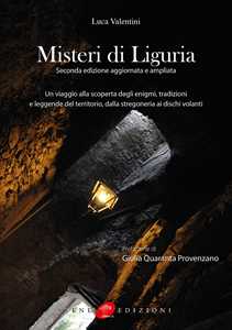 Libro Misteri di Liguria. Un viaggio alla scoperta degli enigmi, tradizioni e leggende del territorio, dalla stregoneria ai dischi volanti Luca Valentini