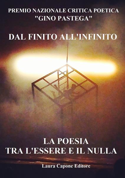  Premio Nazionale di Critica Poetica «Gino Pastega». Dal finito all'infinito. La poesia tra l'essere e il nulla -  Giovanna Pastega - copertina