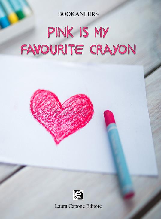 Pink is my favourite crayon. Ediz. italiana - Bookaneers - copertina