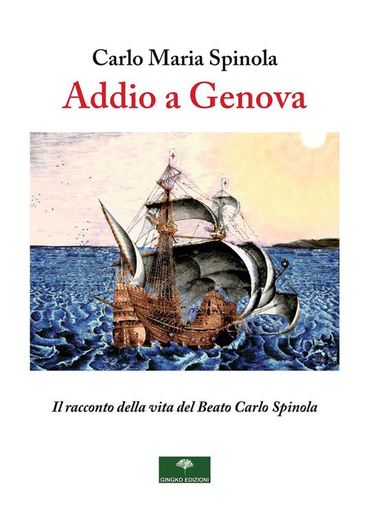 Addio a Genova. Il racconto della vita del Beato Carlo Spinola - Carlo Maria Spinola - copertina
