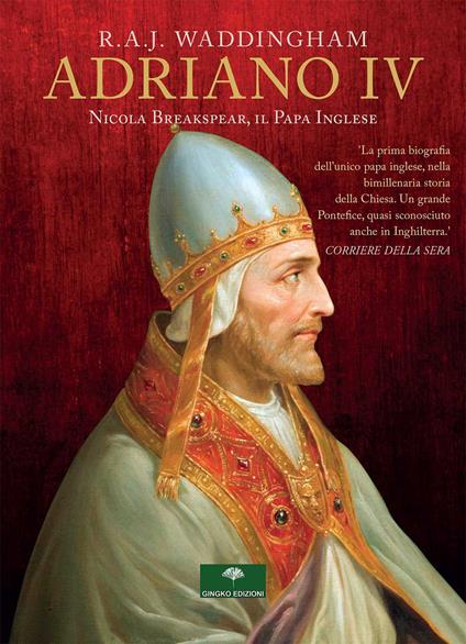 Adriano IV. Nicola Breakspear, il Papa inglese - R. A. J. Waddingham - copertina