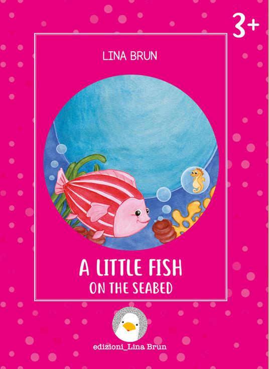 A little fish on the seabed. Ediz. a colori - Lina Brun - copertina