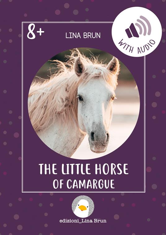 The little horse of Camargue. Ediz. a colori. Con Audio - Lina Brun - copertina