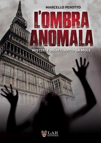 L'ombra anomala. Misteri e delitti sotto la Mole - Marcello Perotto - copertina
